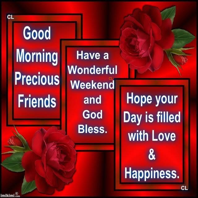 Good Morning Precious Friends, Have A Wonderful Weekend Pictures