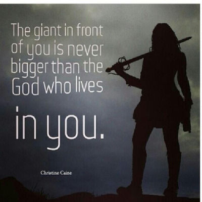 The Giant In Front Of You Is Never Bigger Than The God Who Lives In You