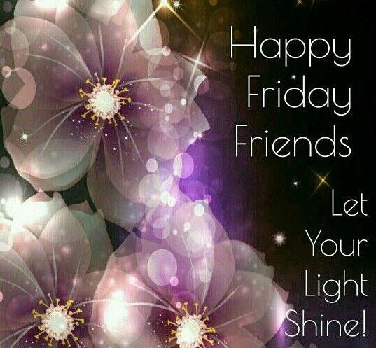 Happy Friday Friends, Let Your Light Shine Pictures, Photos, and Images