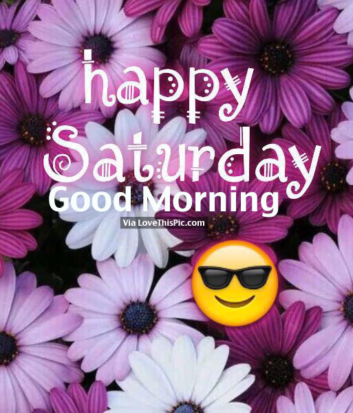 Happy Saturday, Good Morning Pictures, Photos, and Images for Facebook