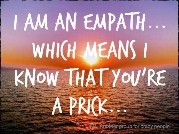 I Am An Empath Which Means I Know You Are A Prick Pictures, Photos, and