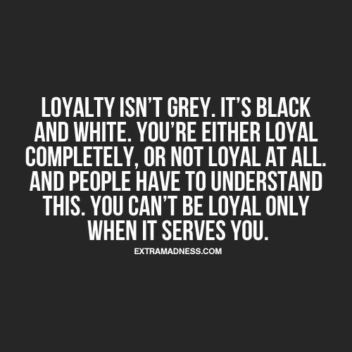 Loyalty Isn't Grey Pictures, Photos, and Images for Facebook, Tumblr