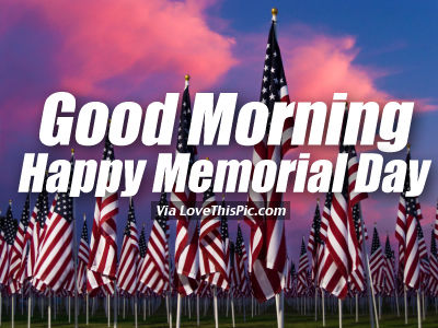 Good Morning, Happy Memorial Day Pictures, Photos, and Images for
