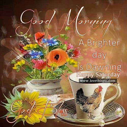 Good Morning, A Brighter Day Is Dawning, Happy Saturday Pictures