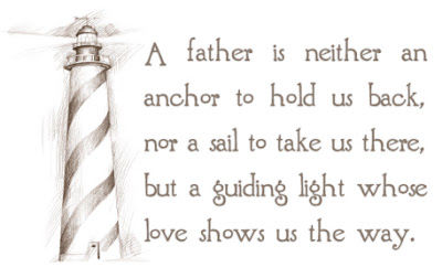 A Father Is Neither An Anchor To Hold Us Back, Nor A Sail To Take Us