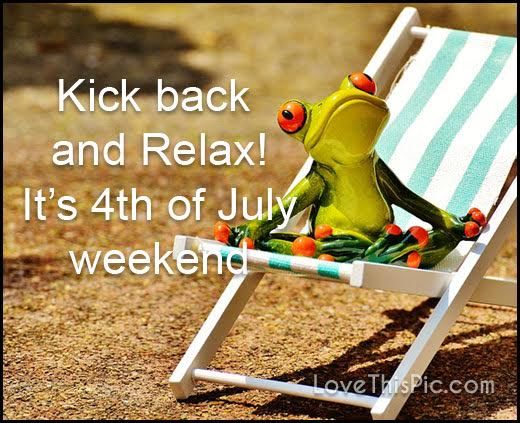Kick Back And Relax Its 4th Of July Weekend Pictures, Photos, and