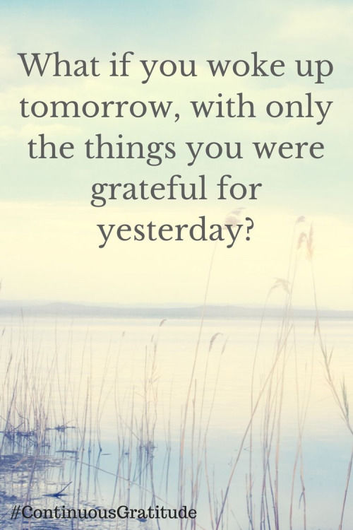 What If You Woke Up Tomorrow, With Only The Things You Were Grateful