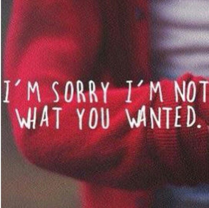 I'm Sorry I'm Not What You Wanted Pictures, Photos, and Images for ...