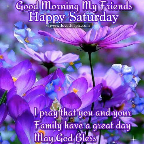 Good Morning My Friends, Happy Saturday Pictures, Photos, and Images