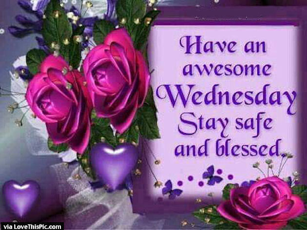 http://www.lovethispic.com/uploaded_images/276603-Have-An-Awesome-Wednesday-Stay-Safe-And-Blessed.jpg