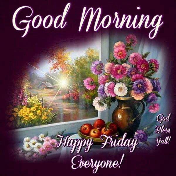 Good Morning, Happy Friday Everyone Pictures, Photos, and ...