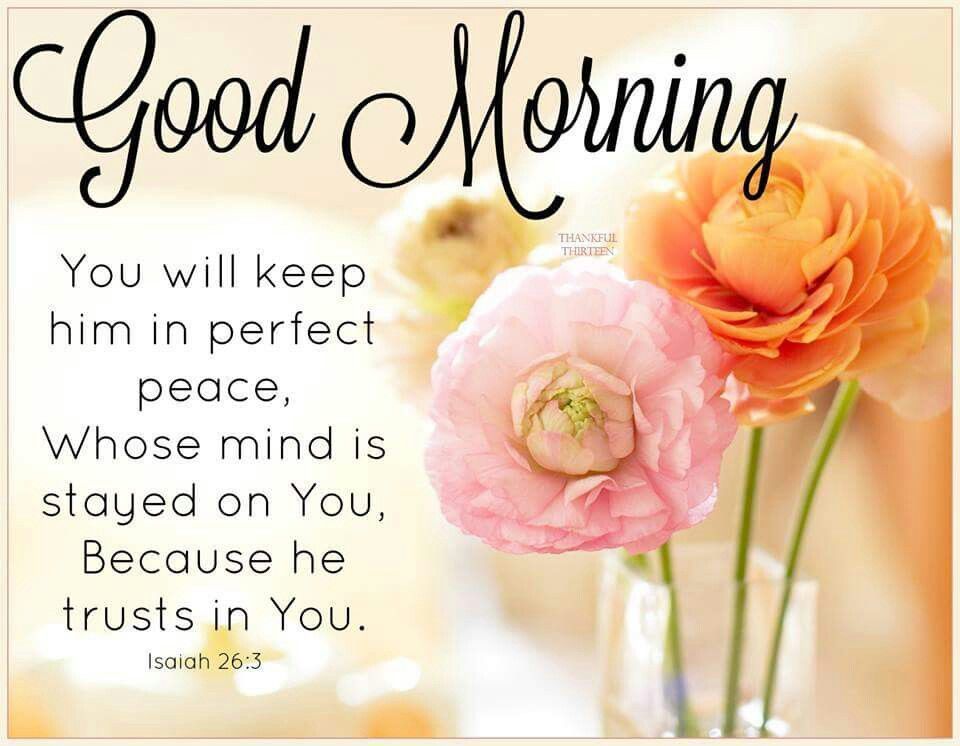 Good Morning, You Will Keep HIm In Perfect Peace, Whose Mind Is Stayed