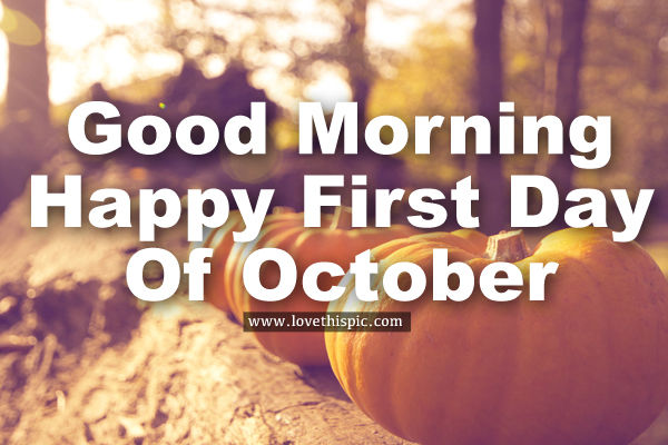 Good Morning, Happy First Day Of October Pictures, Photos, and Images
