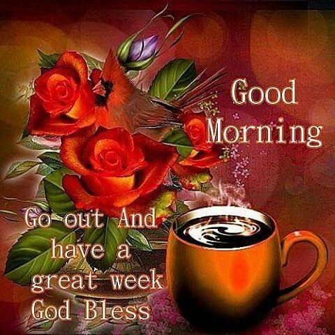 Good Morning, Go Out And Have A Great Week, God Bless Pictures, Photos