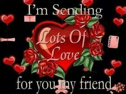 I'm Sending Lots Of Love For You My Friends Pictures 