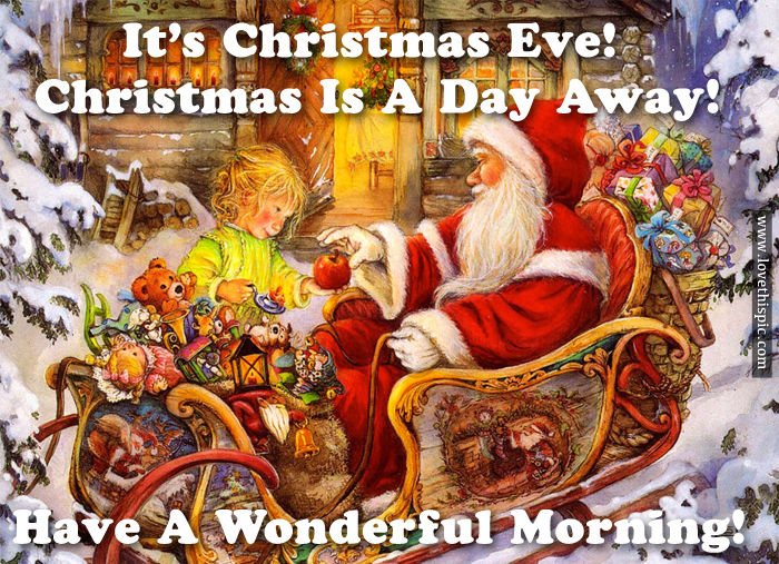It's Christmas Eve! Christmas Is A Day Away! Have A Wonderful Morning
