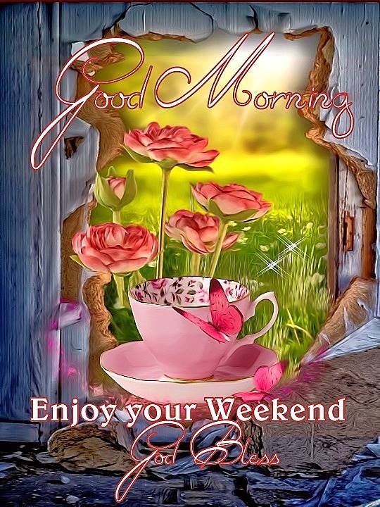 Good Morning Enjoy Your Weekend God Bless Pictures, Photos 