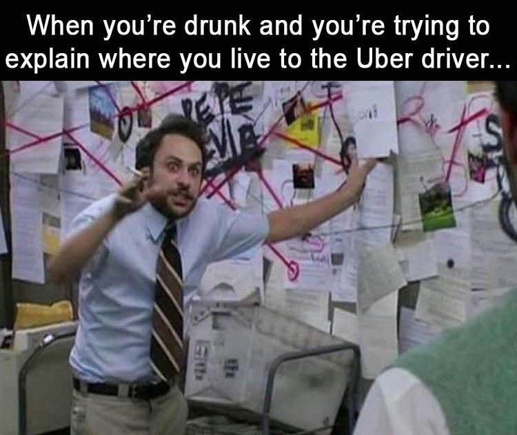 When You're Drunk And You're Trying To Explain Where You Live To The