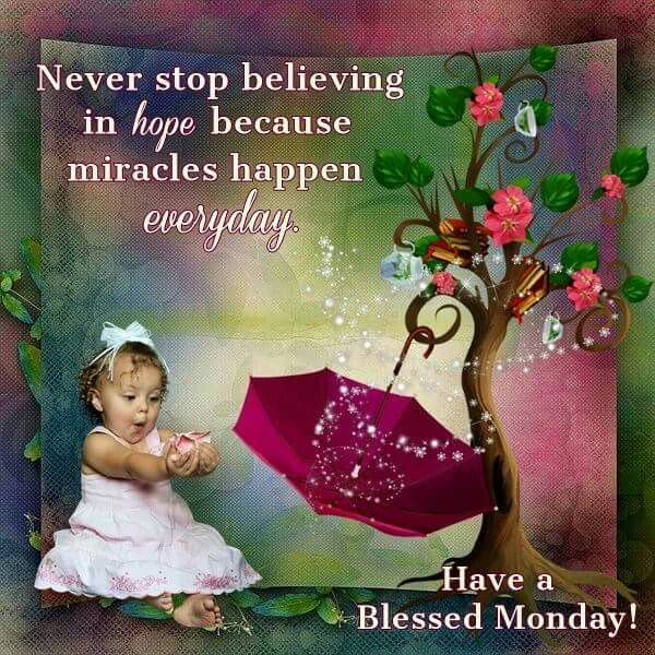 Never Stop Believing In Hope Because Miracles Happen Everyday. Have A