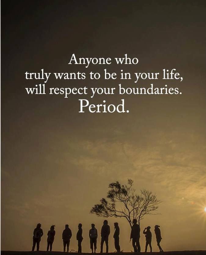 Anyone Who Truly Wants To Be In Your Life, Will Respect Your Boundaries