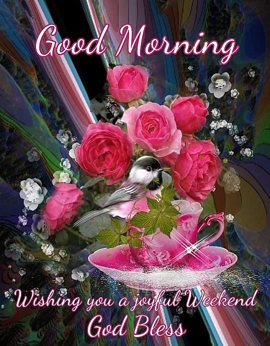 Good Morning Have A Joyful Weekend Pictures, Photos, and 