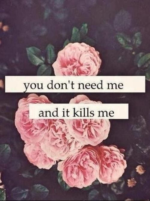 You Don't Need Me And It Kills Me Pictures, Photos, and