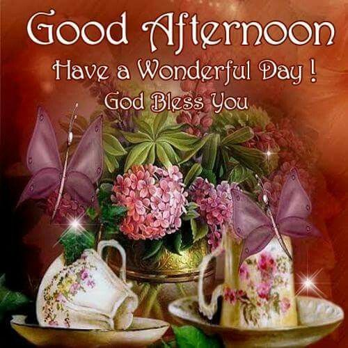 Good Afternoon, Have A Wonderful Day! God Bless You Pictures, Photos
