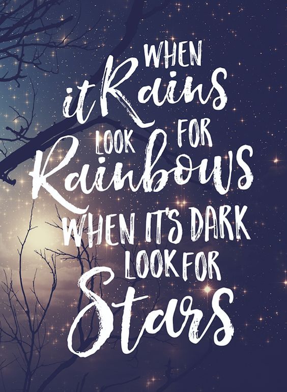 When It Rains, Look For Rainbows. When Its Dark Look For Stars Pictures