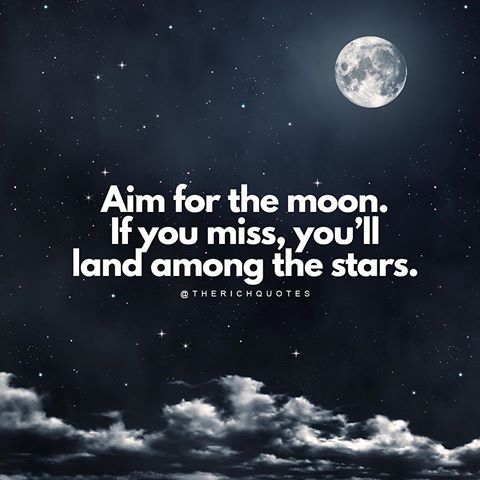 Aim For The Moon. If You Miss, You'll Land Among The Stars Pictures