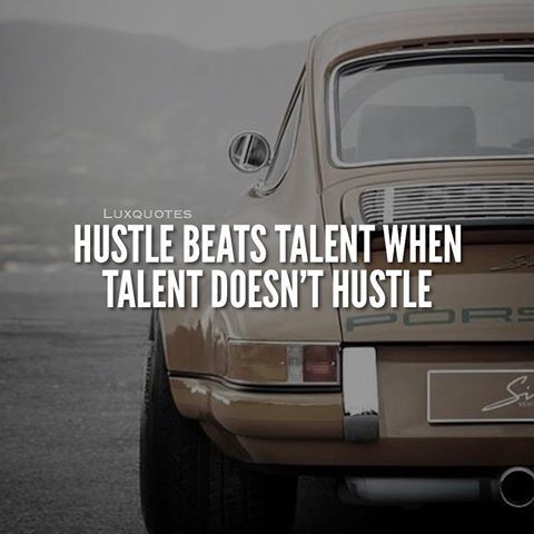 Hustle Beats Talent When Talent Doesn't Hustle Pictures, Photos, and 