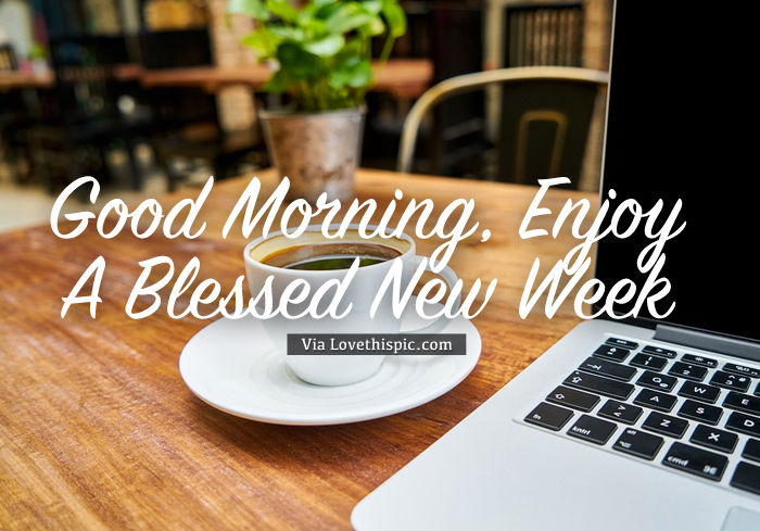 Good Morning, Enjoy A Blessed New Week Pictures, Photos, and Images for