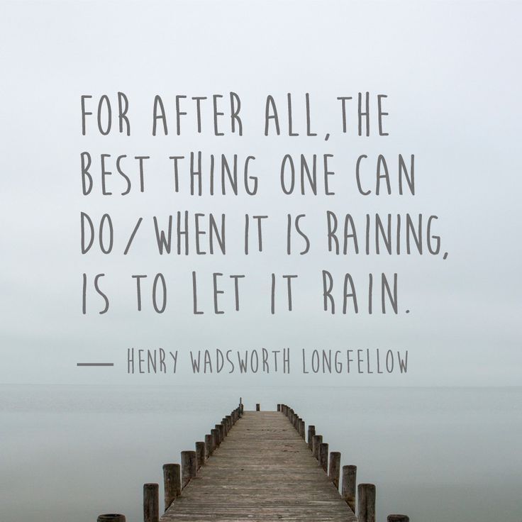 The Best Thing One Can Do When It Is Raining, Is To Let It Rain