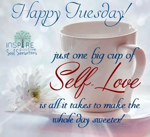 One Big Cup Of Self Love, Happy Tuesday Pictures, Photos, and Images