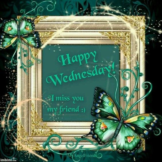 I Miss You My Friend, Happy Wednesday Pictures, Photos 
