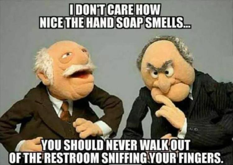 I Dont Care How Nice The Hand Soap Smells...you Should Never Walk Out Of The Restroom Sniffing