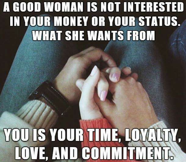 A Good Woman Wants Your Time, Loyalty, Love And Commitment Pictures