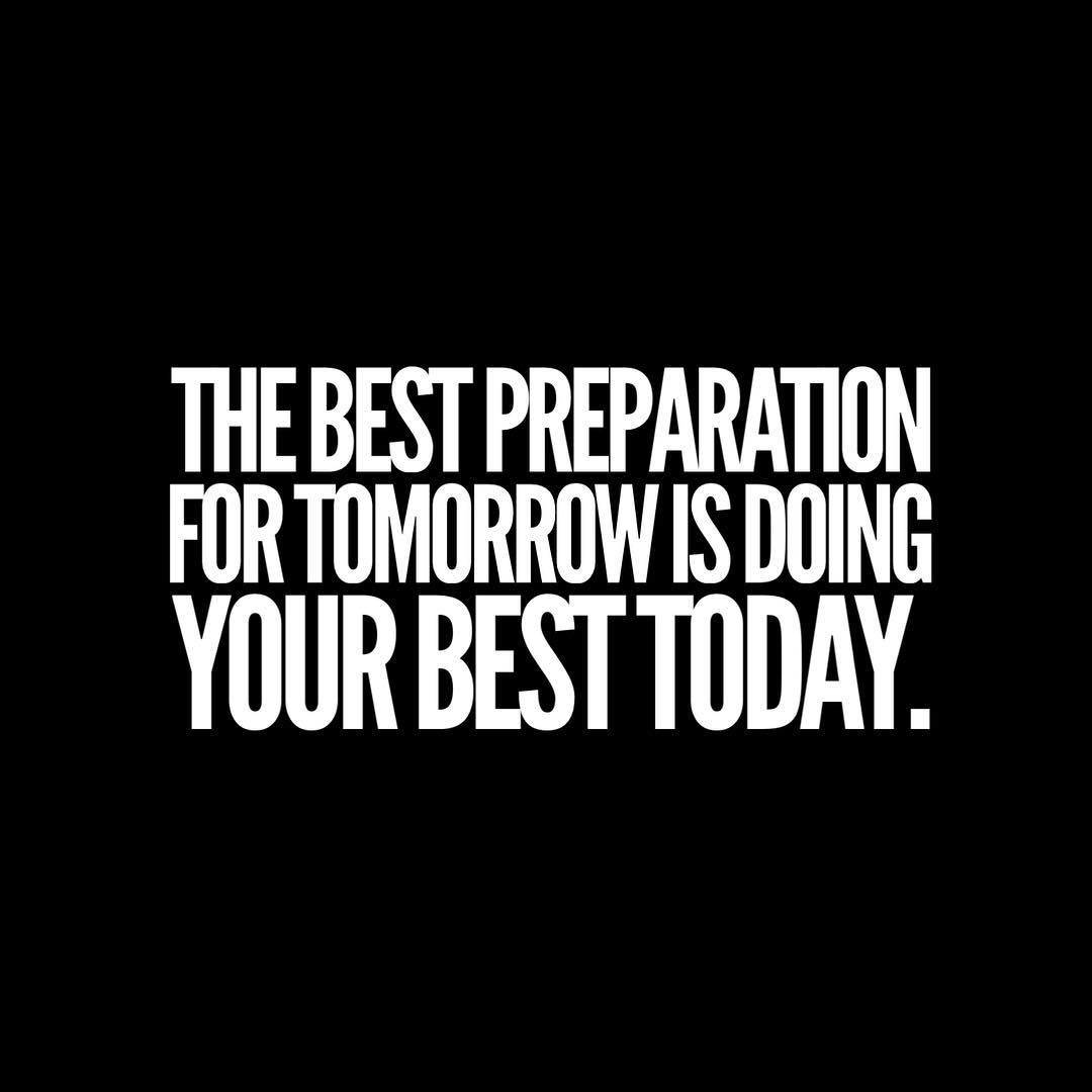 The Best Preparation For Tomorrow Is Doing Your Best Today Pictures