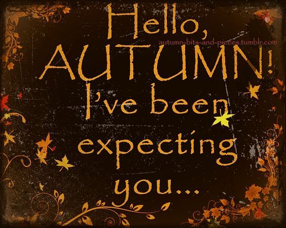 Hello Autumn! I've Been Expecting You... Pictures, Photos, and Images