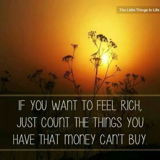 If You Want To Feel Rich, Just Count The Things You Have That Money Can