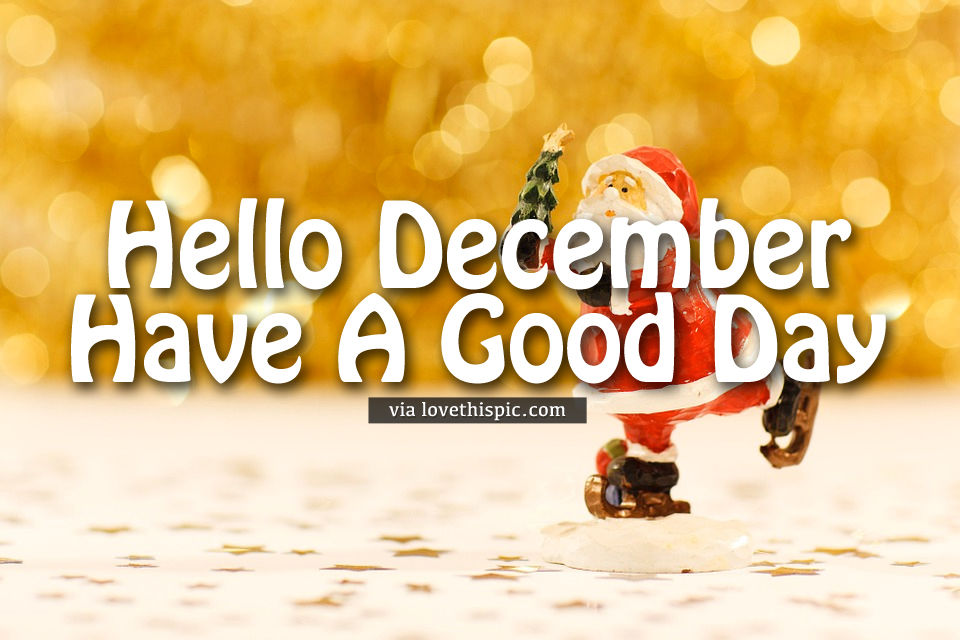 Hello December Have A Good Day Pictures, Photos, and Images for