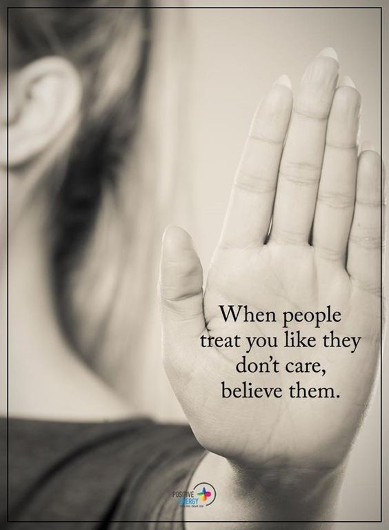 When People Treat You Life They Don't Care, Believe Them Pictures