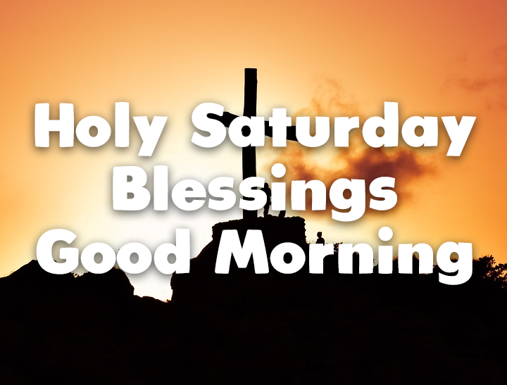 Holy Saturday Blessings, Good Morning Pictures, Photos, and Images for