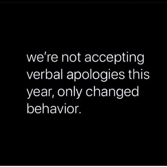 We're Not Accepting Verbal Apologies This Year, Only Changed Behavior