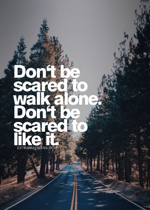 Don't Be Scared To Walk Alone Pictures, Photos, and Images for Facebook