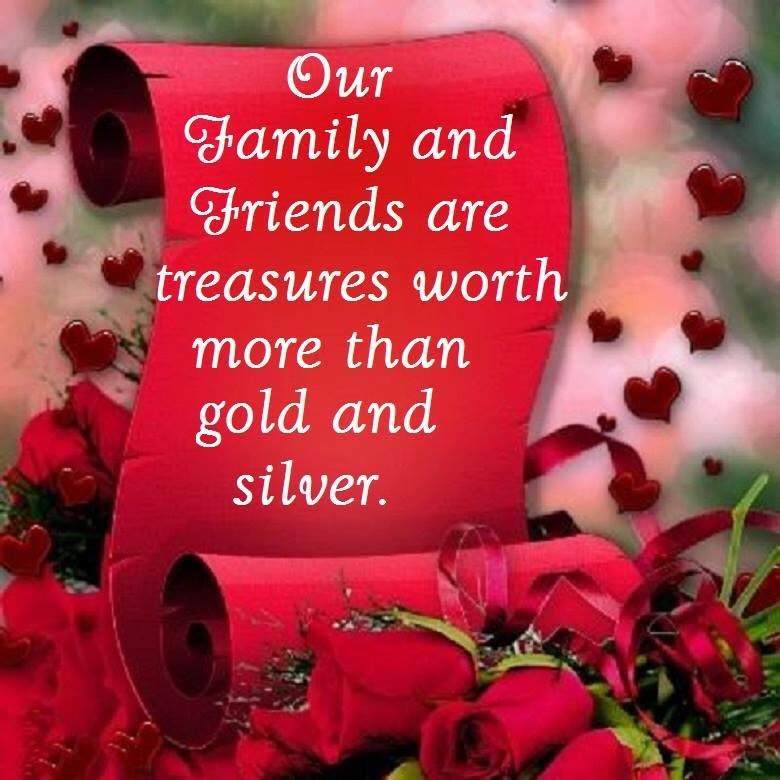 Our Family And Friends Are Treasures Worth More Than Gold And Silver