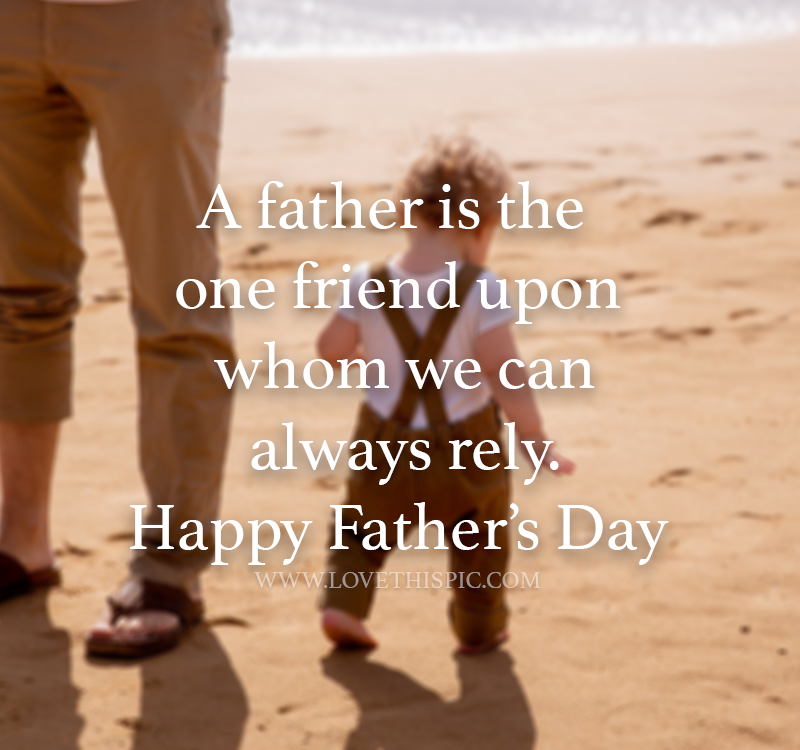 A Father Is The One Friend Upon Whom We Can Always Rely. Pictures