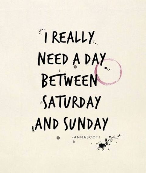 I Really Need A Day Between Saturday And Sunday Pictures Photos And 