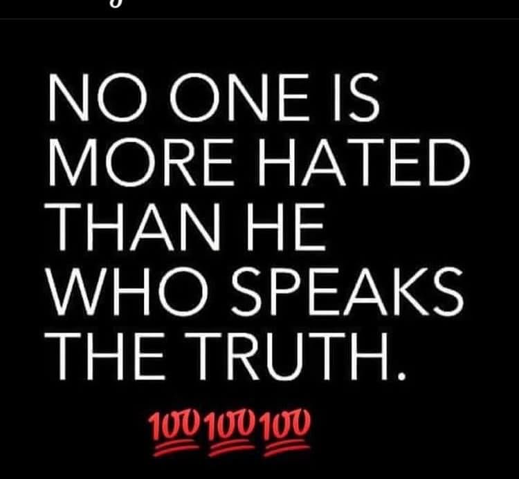 No One Is More Hated Than He Who Speaks The Truth Pictures, Photos, and