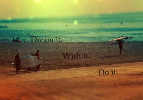 Dream it, wish it, do it