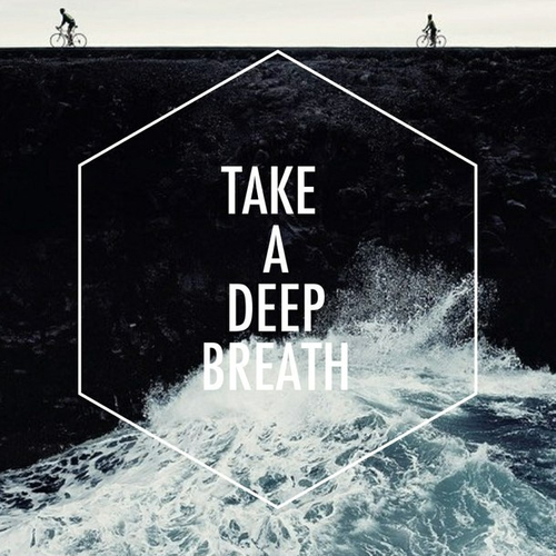 Take a deep breath